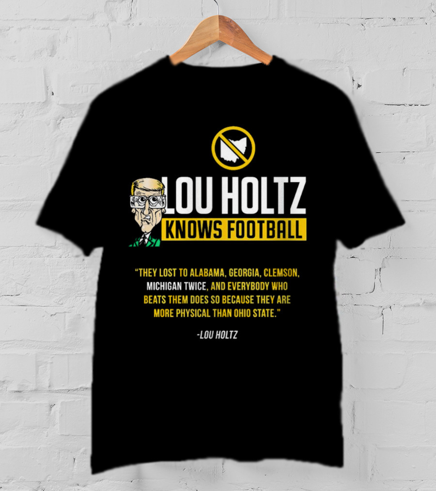 Lou Holtz Knows Football Ohio State Physical Michigan Alabama Georgia Clemson T-Shirt