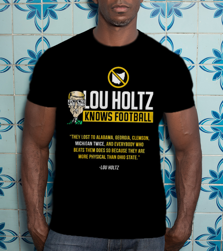 Lou Holtz Knows Football Ohio State Physical Michigan Alabama Georgia Clemson T-Shirt