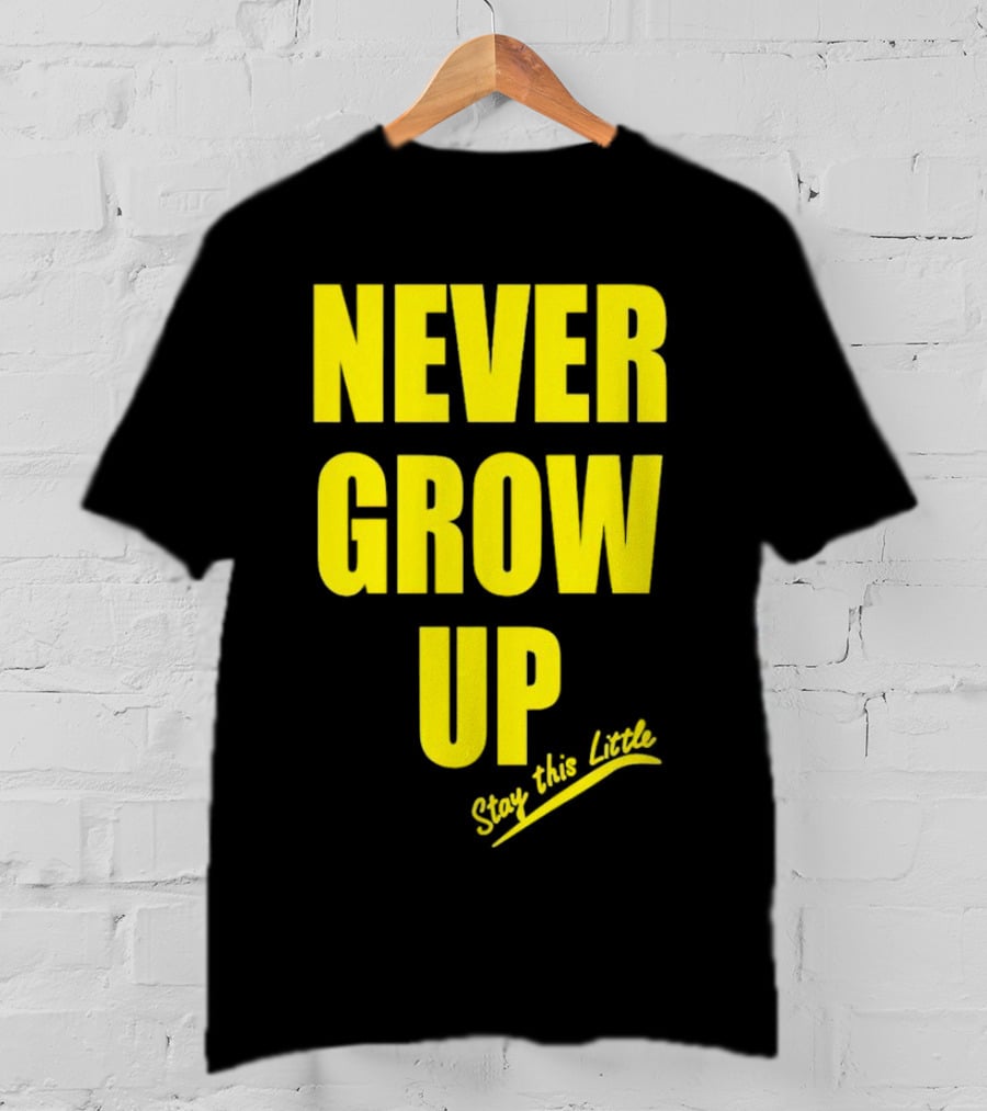 Never Grow Up Stay This Little T-Shirt