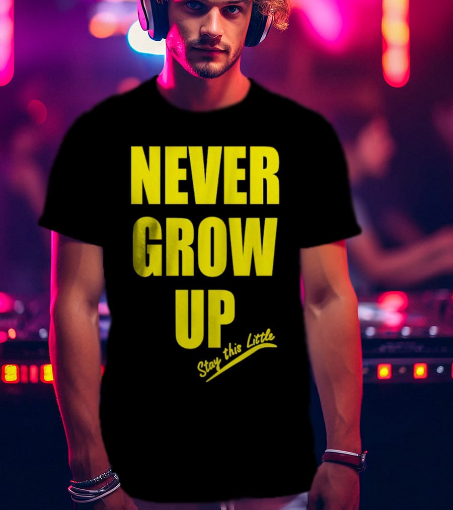 Never Grow Up Stay This Little T-Shirt