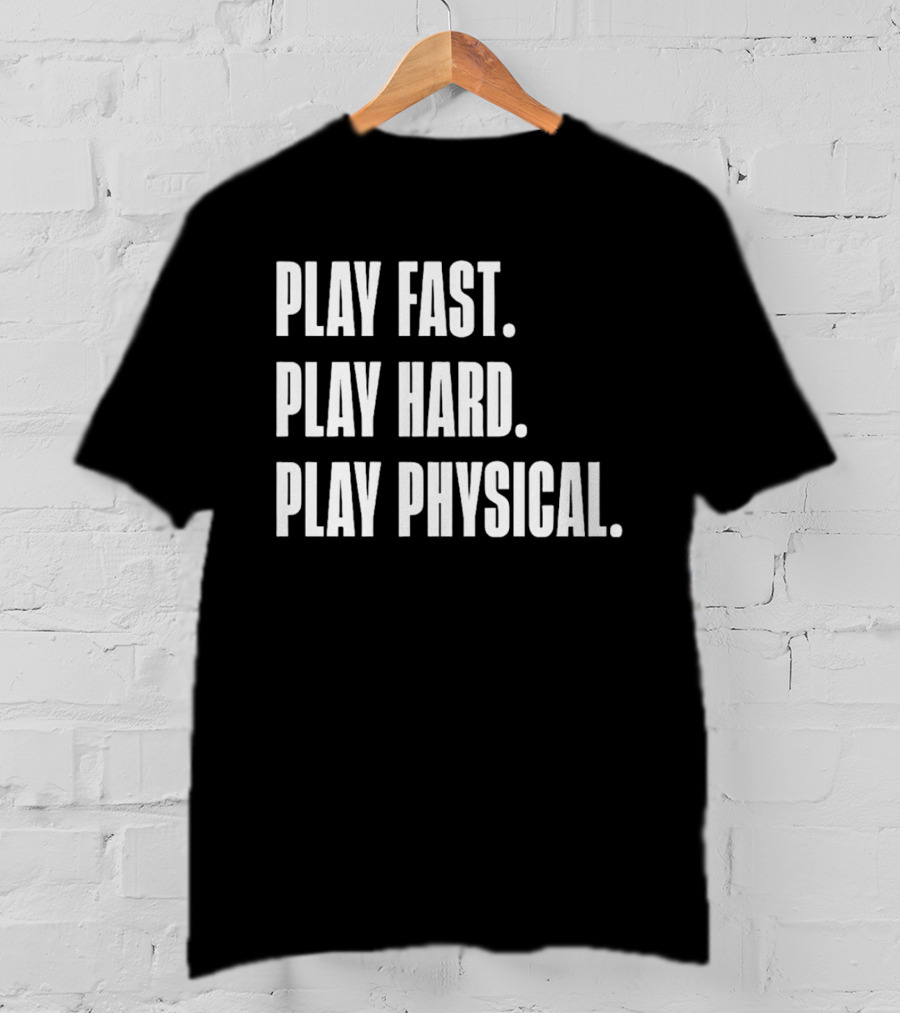 Play Fast Play Hard Play Physical Motivation And Commitment T-Shirt