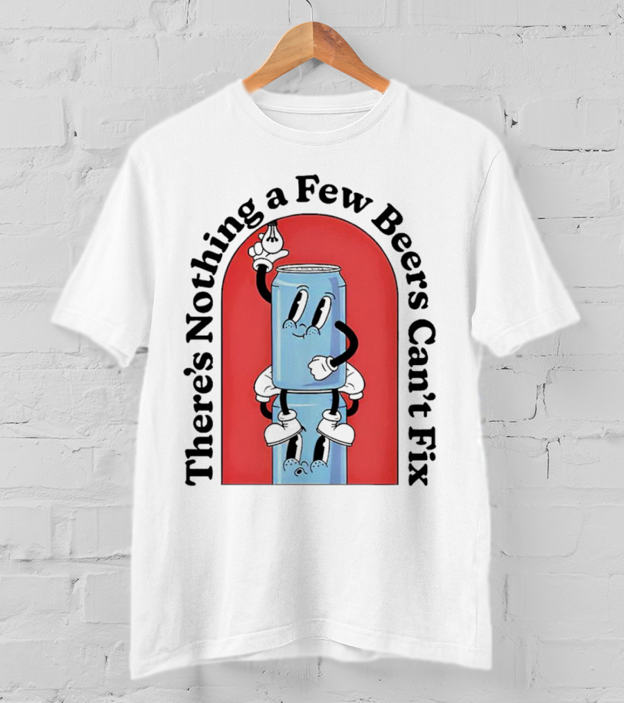 There’s Nothing A Few Beers Can’t Fix With Playful Stacked Cans T-Shirt