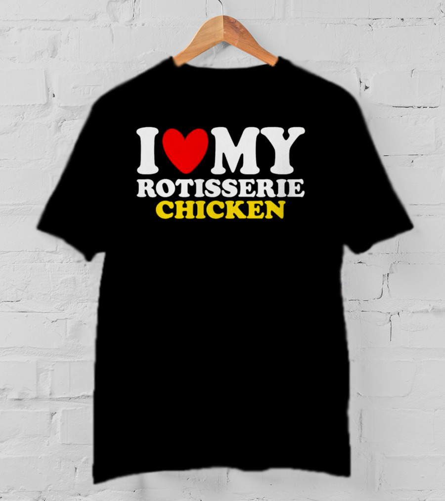 I Love My Heart Rotisserie Chicken T-Shirt
