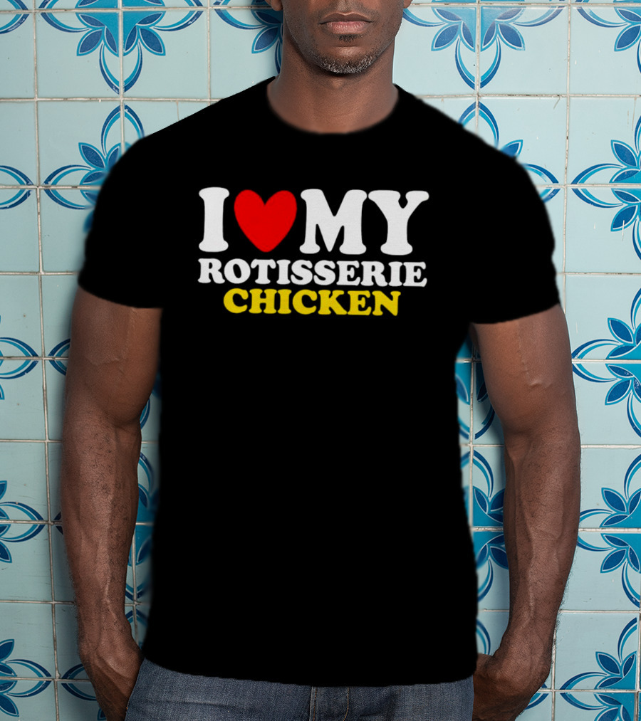 I Love My Heart Rotisserie Chicken T-Shirt