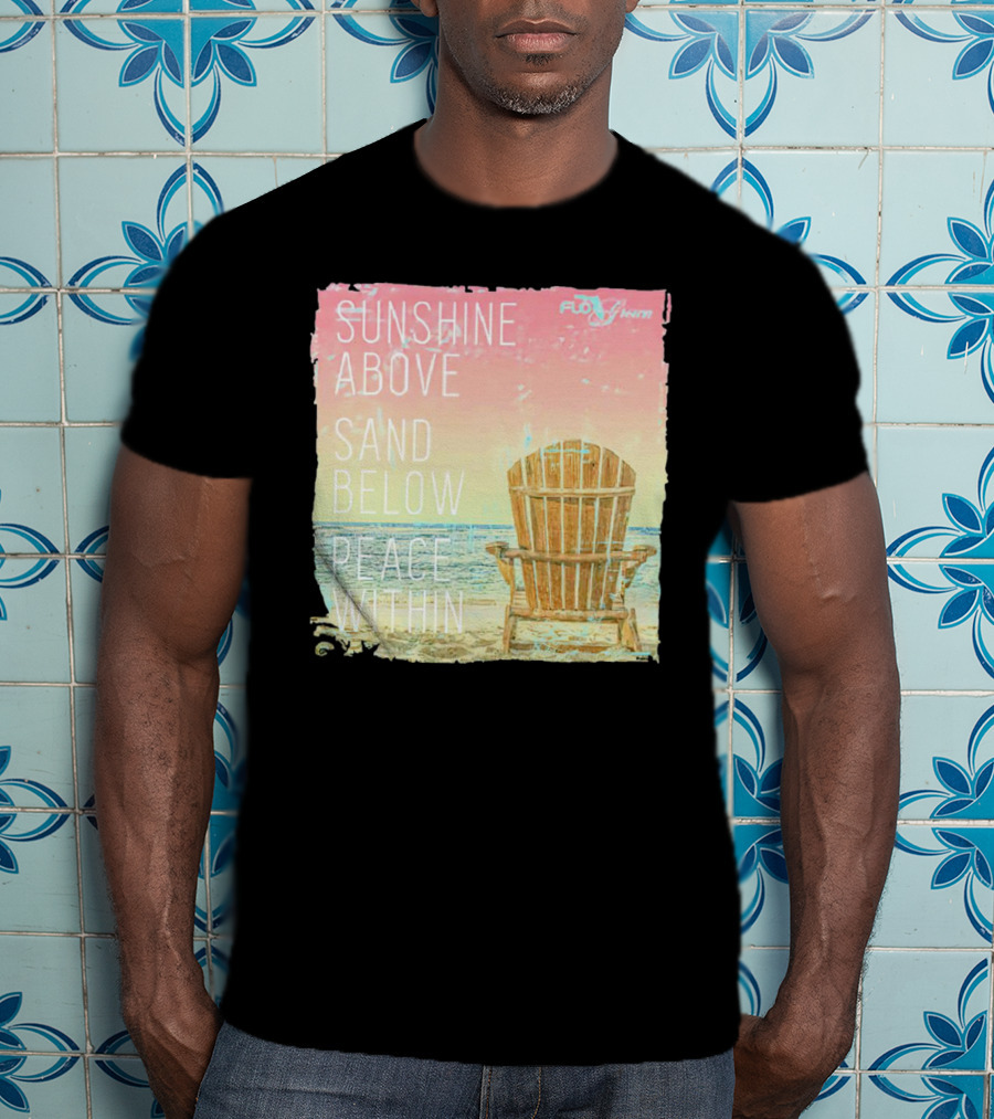 Sunshine Above Sand Below Peace Within Beach Chair Tranquility T-Shirt