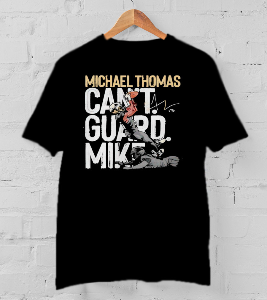 Michael Thomas Can't Guard Mike New Orleans Saints Signature T-Shirt