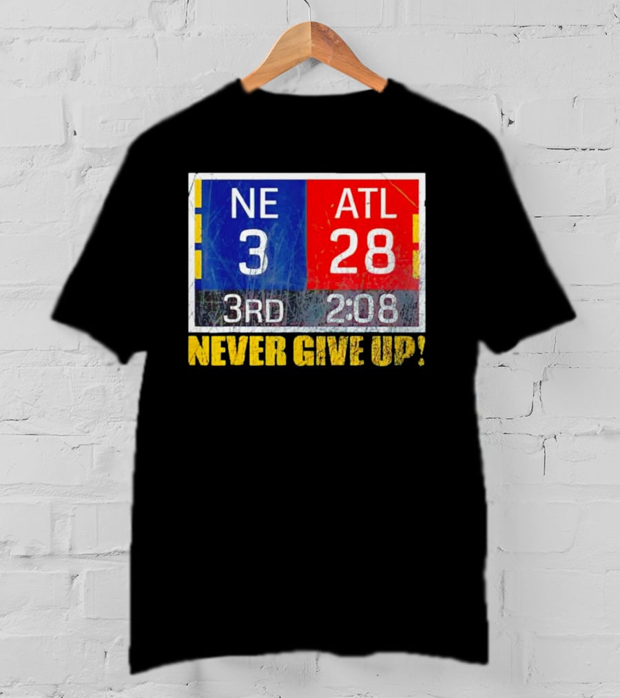New England 3 Atlanta 28 Never Give Up 3rd 2:08 T-Shirt