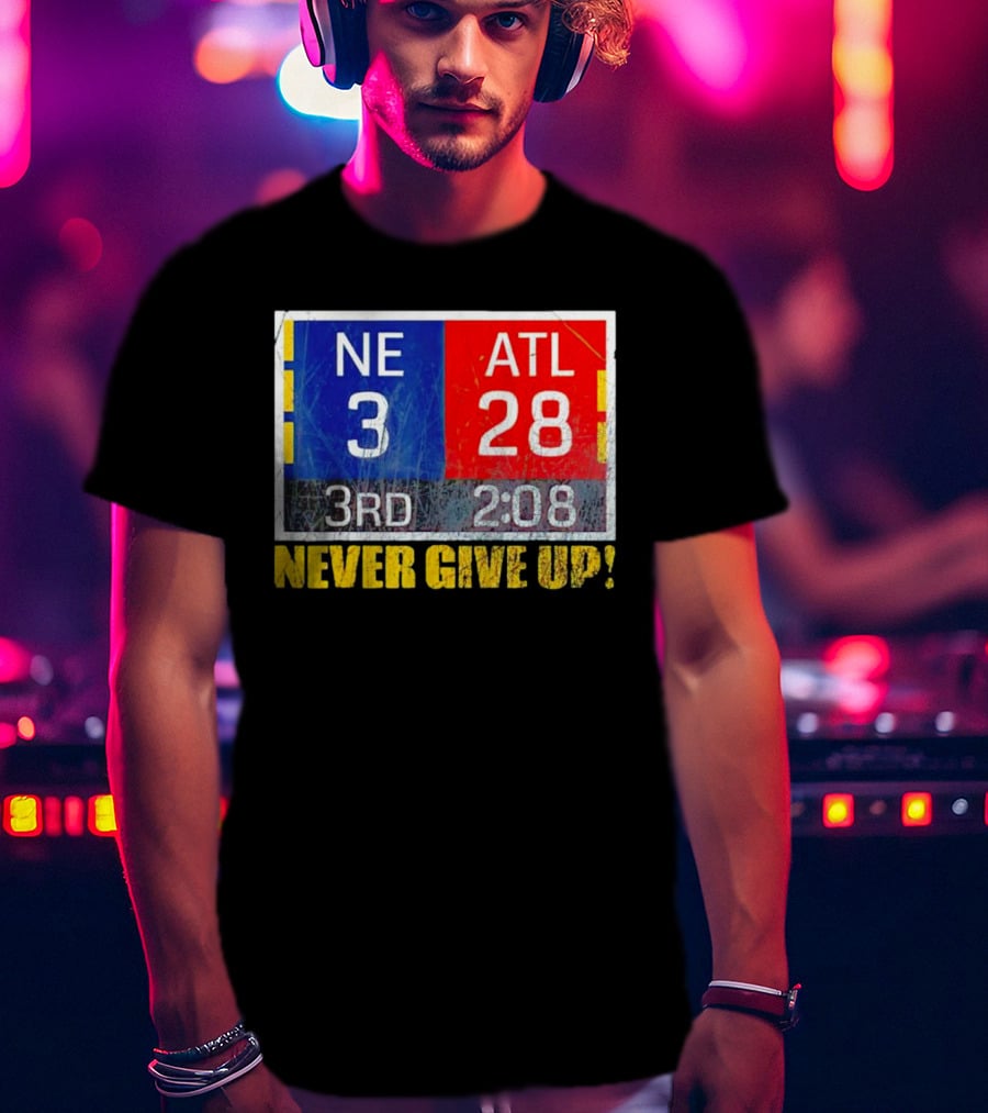 New England 3 Atlanta 28 Never Give Up 3rd 2:08 T-Shirt
