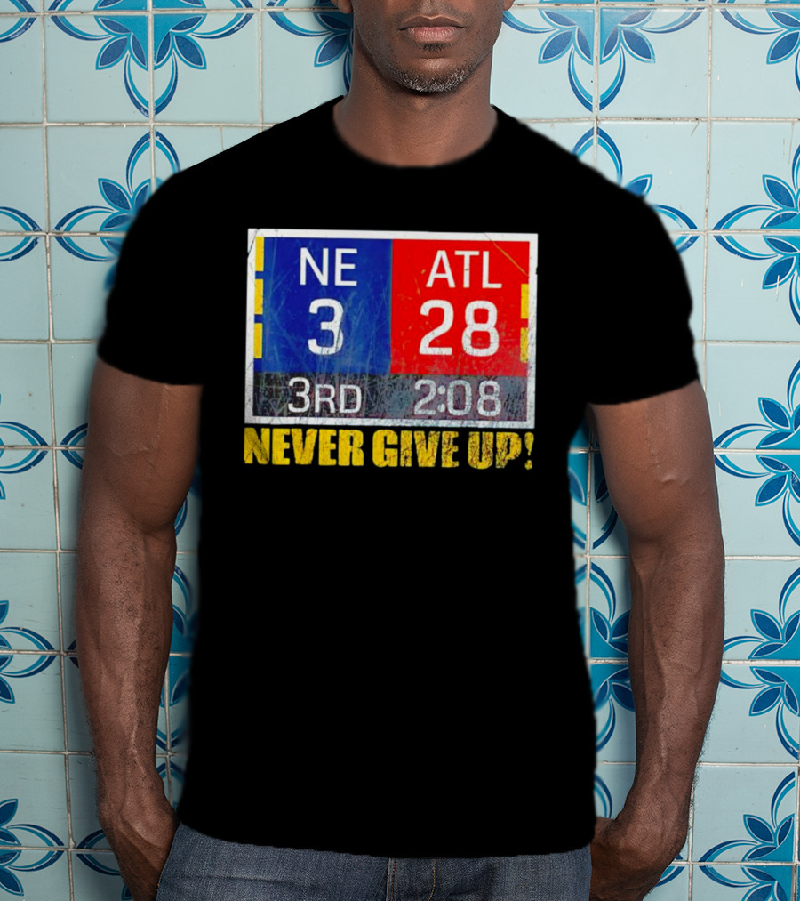 New England 3 Atlanta 28 Never Give Up 3rd 2:08 T-Shirt