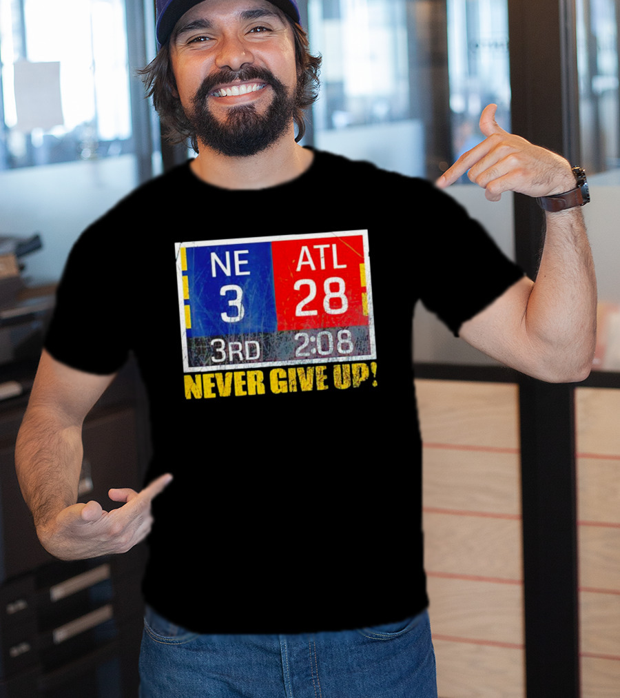 New England 3 Atlanta 28 Never Give Up 3rd 2:08 T-Shirt