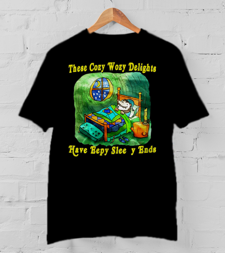 These Cozy Wozy Delights Have Eepy Sleepy Ends Cozy Bed Scene T-Shirt