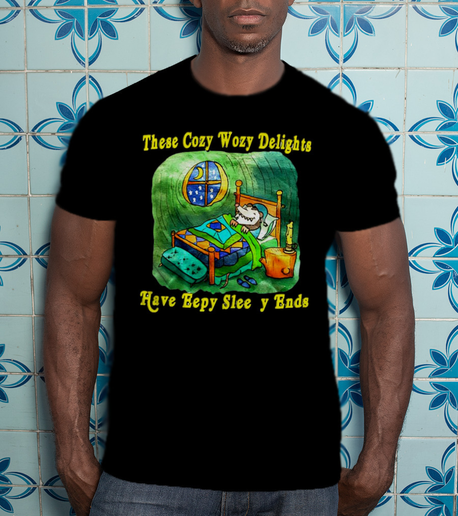These Cozy Wozy Delights Have Eepy Sleepy Ends Cozy Bed Scene T-Shirt