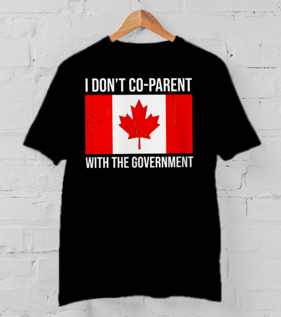 I Don’t Co-Parent With The Government Canada Flag T-Shirt