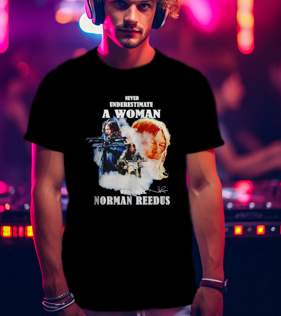 Never Underestimate A Woman Who Loves Norman Reedus Signature Crossbow Motorcycle T-Shirt