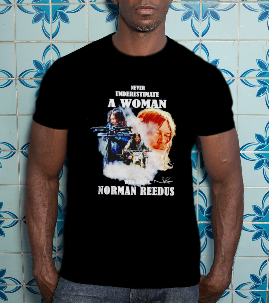 Never Underestimate A Woman Who Loves Norman Reedus Signature Crossbow Motorcycle T-Shirt