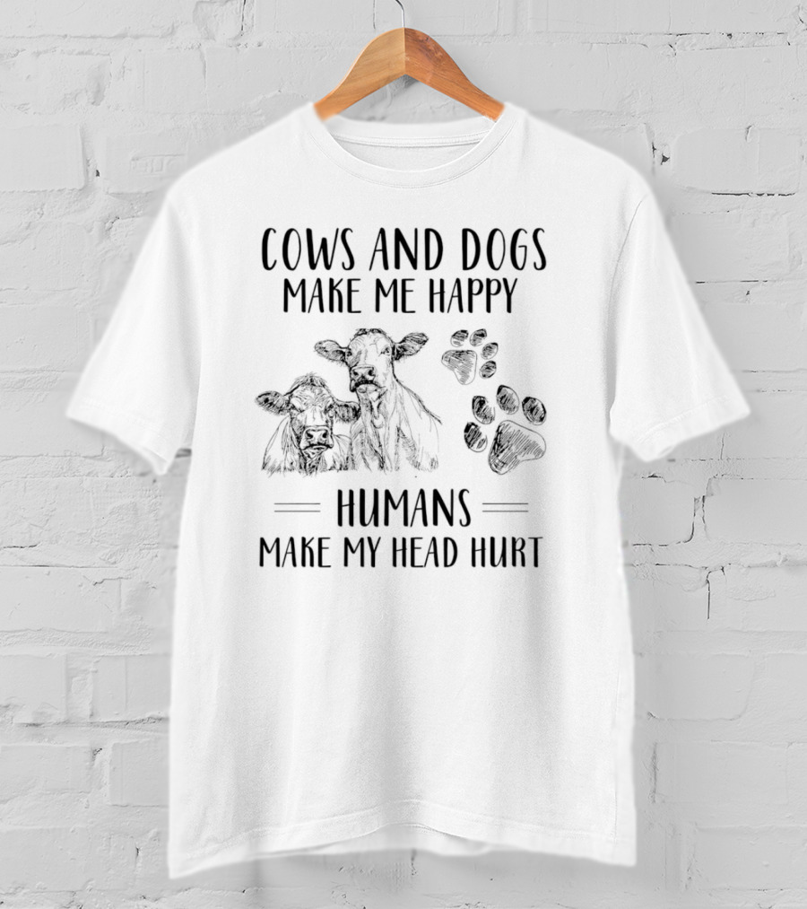 Cows And Dogs Make Me Happy Humans Make My Head Hurt T-Shirt