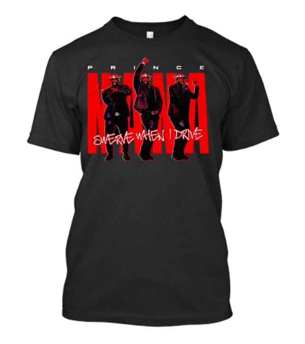 Prince Nana Swerve When I Drive T-Shirt