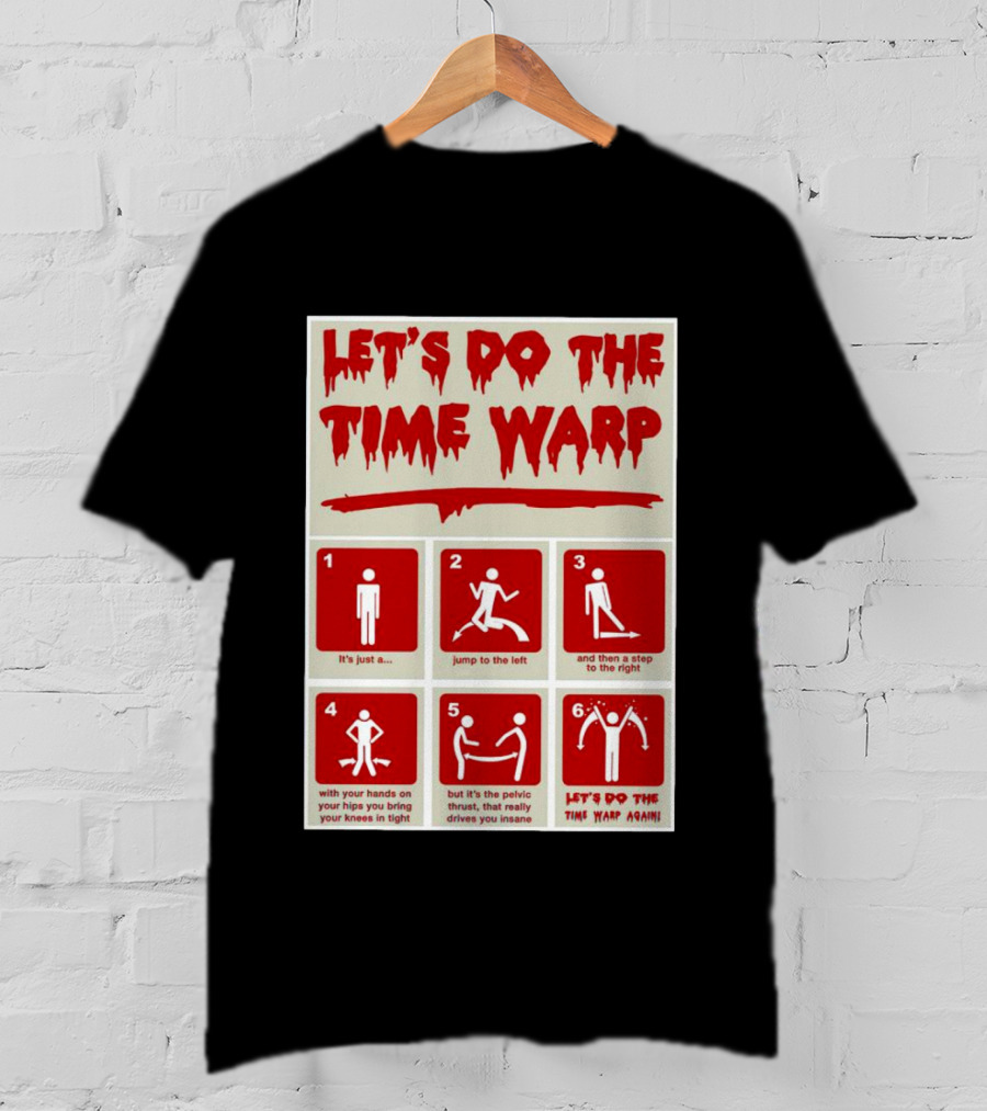 Let's Do The Time Warp Step By Step With Jump To The Left And Step To The Right Again T-Shirt