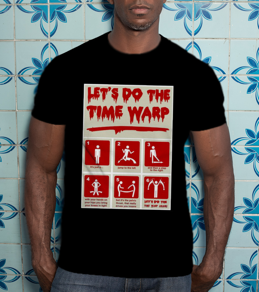 Let's Do The Time Warp Step By Step With Jump To The Left And Step To The Right Again T-Shirt