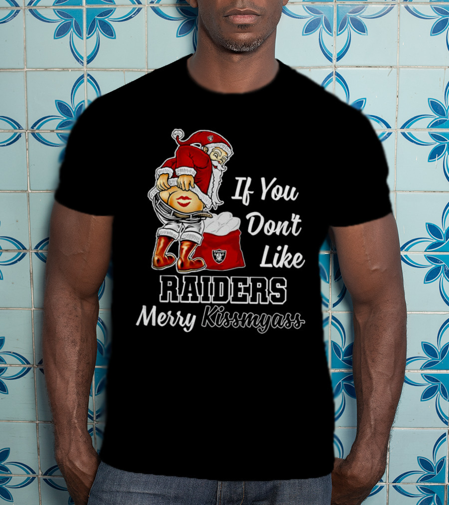 If You Don’t Like Raiders Santa Claus Merry Kissmyass T-Shirt