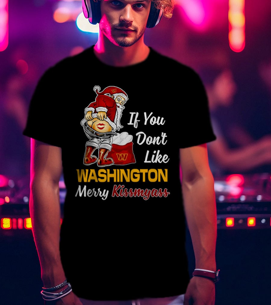 Santa Claus If You Don’t Like Washington Merry Kissmyass T-Shirt