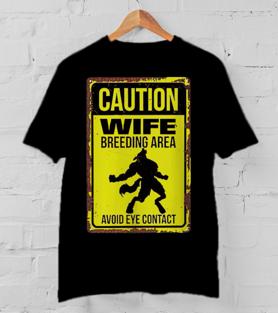 Caution Wife Breeding Area Avoid Eye Contact Warning Sign T-Shirt