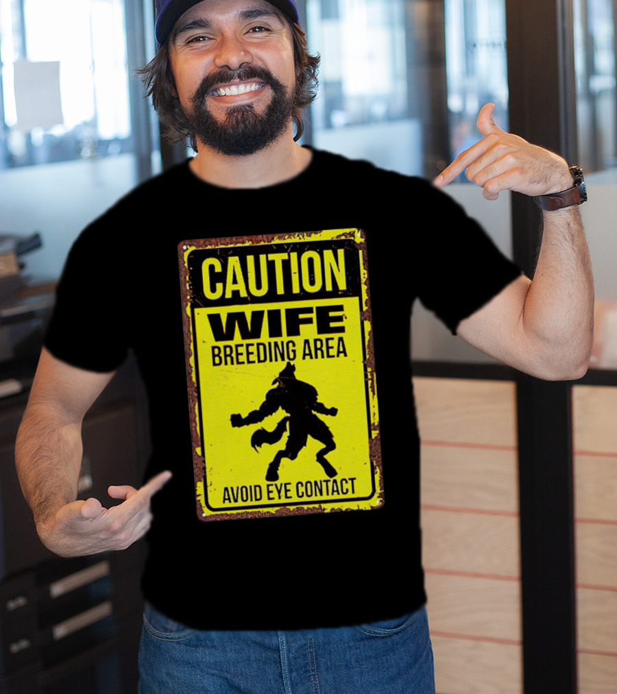 Caution Wife Breeding Area Avoid Eye Contact Warning Sign T-Shirt