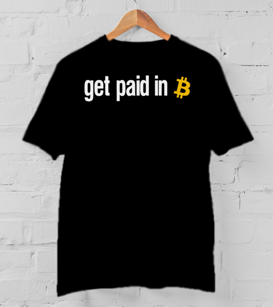 Get Paid In Bitcoin Crypto Symbol Payment Message T-Shirt