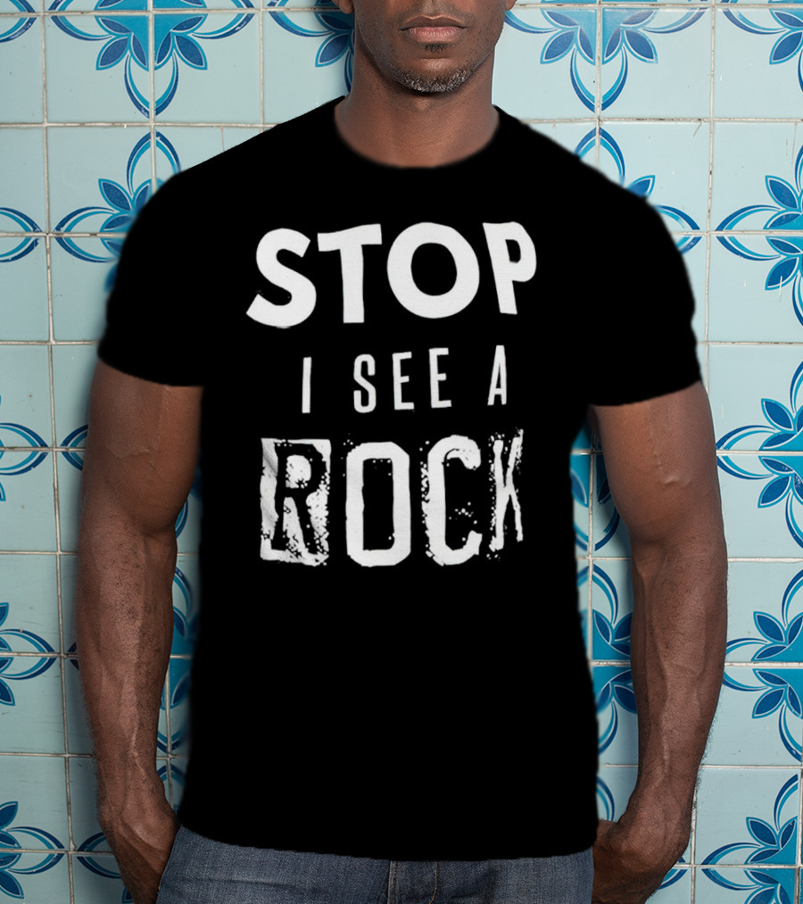 Stop I See A Rock T-Shirt