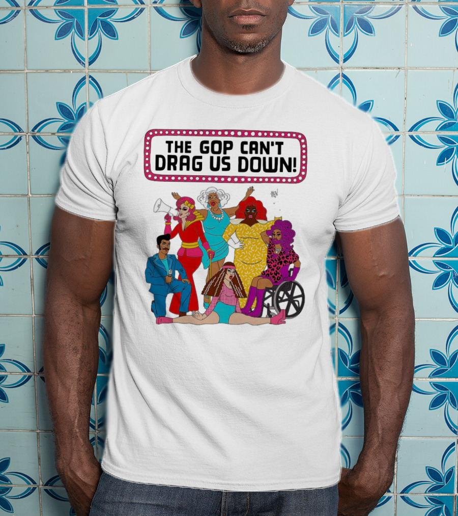 The GOP Can’t Drag Us Down Empowerment Celebration With Diverse And Bold Fashion Styles T-Shirt