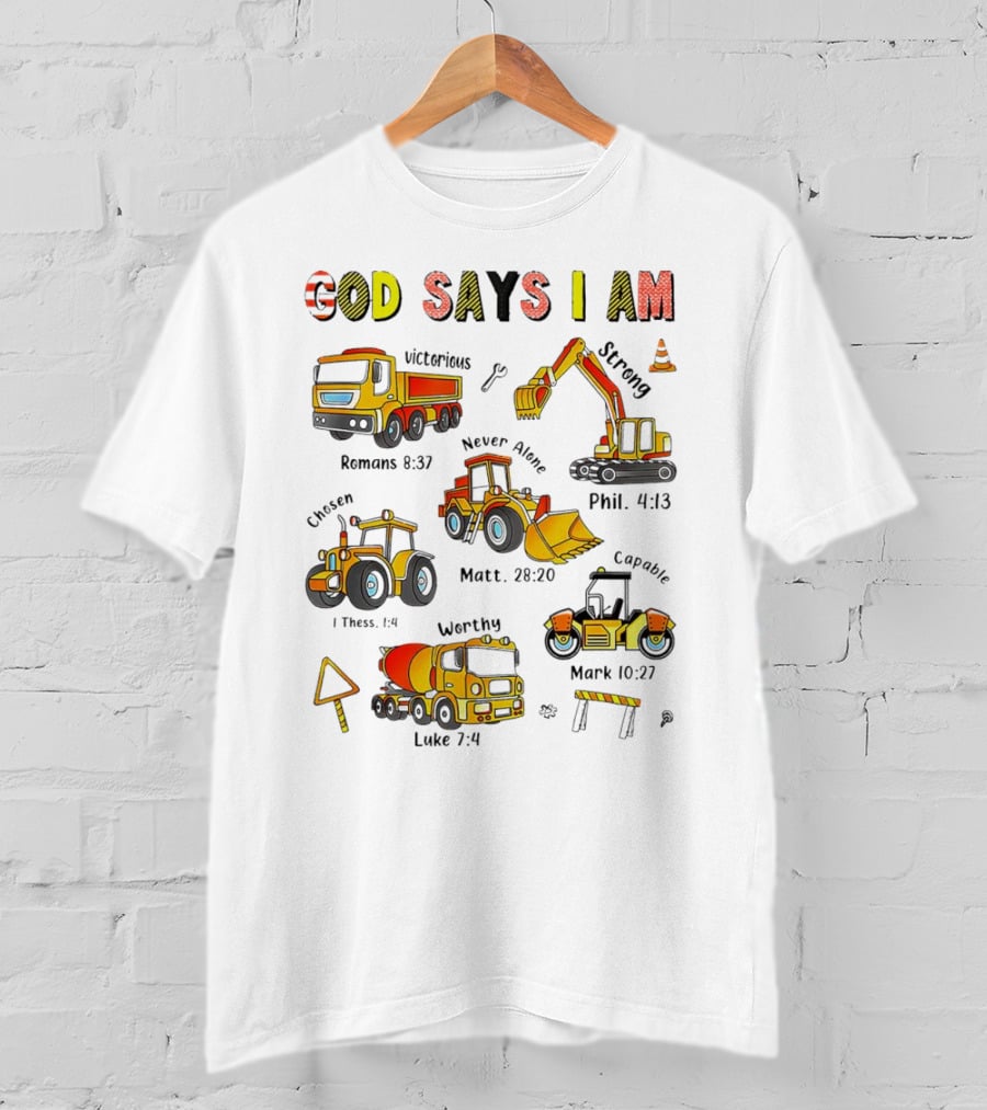 God Says I Am Victorious Strong Chosen Never Alone Worthy Capable Romans 8:37 Phil. 4:13 1 Thess. 1:4 Matt. 28:20 Mark 10:27 Luke 7:4 Construction Vehicles T-Shirt