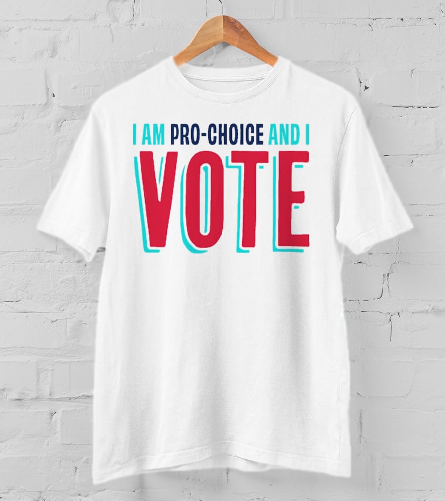 I Am Pro-Choice And I Vote T-Shirt