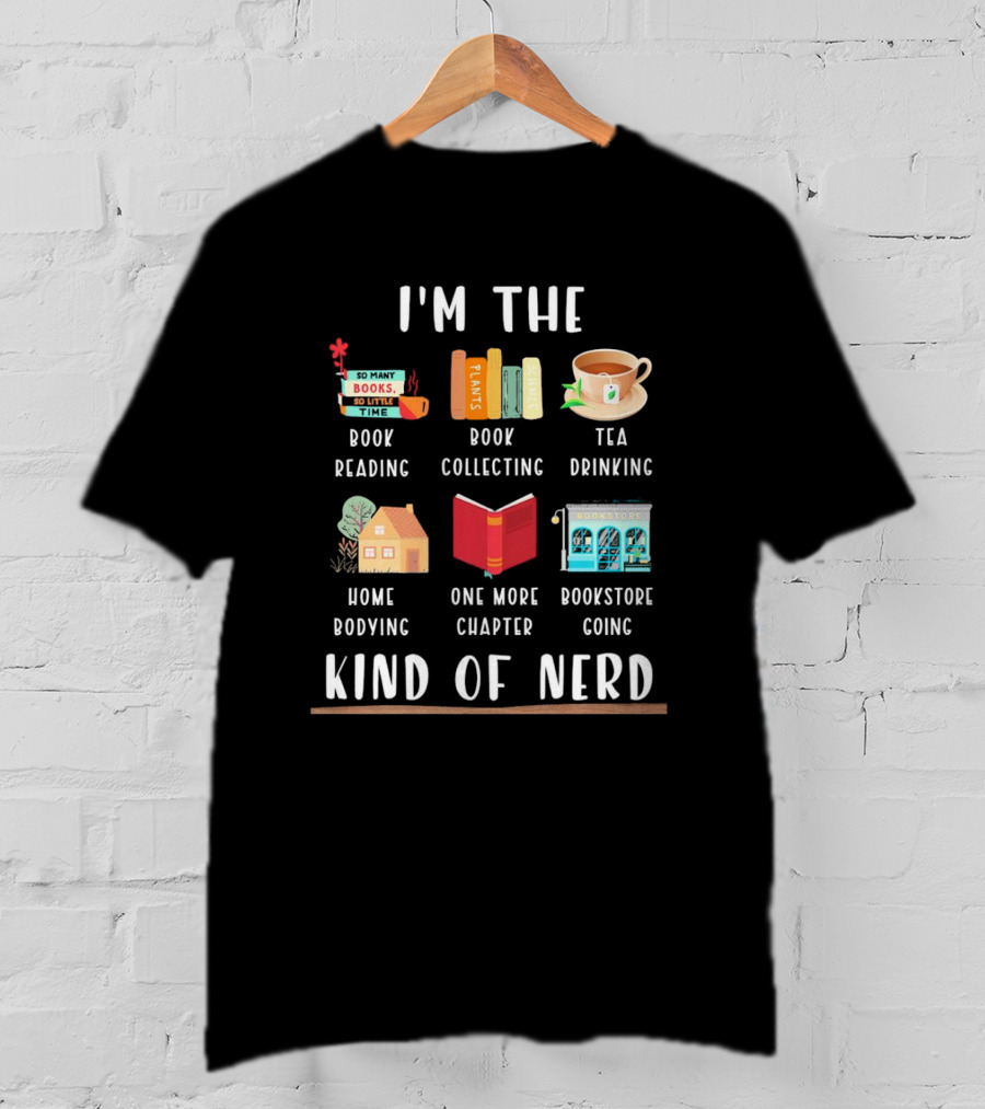I’m The Book Reading Collecting Tea Drinking Home Bodying One More Chapter Bookstore Going Kind Of Nerd T-Shirt