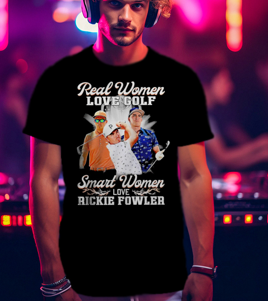 Real Women Love Golf Smart Women Love Rickie Fowler T-Shirt