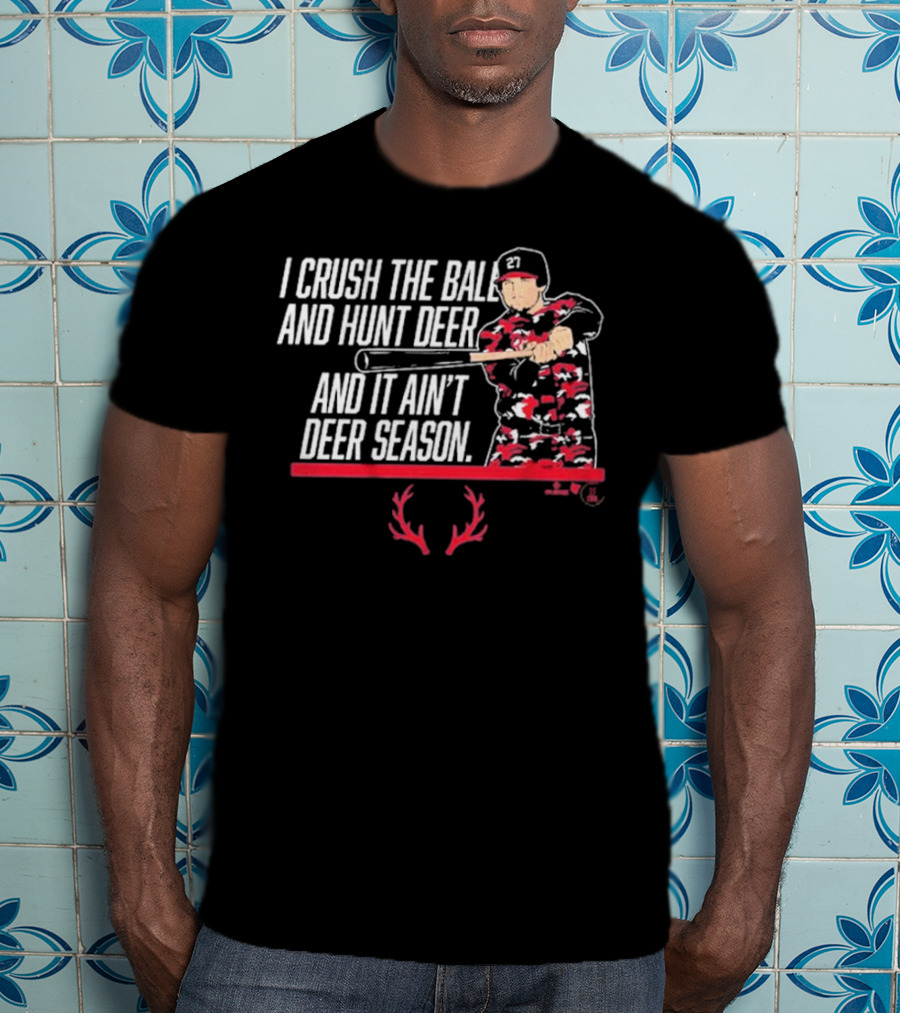 I Crush The Ball And Hunt Deer And It Ain't Deer Season T-Shirt