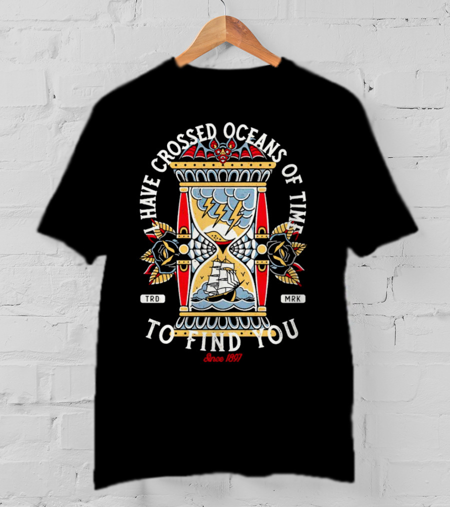 I Have Crossed Oceans Of Time To Find You Dracula Hourglass Traditional Tattoo Since 1897 T-Shirt