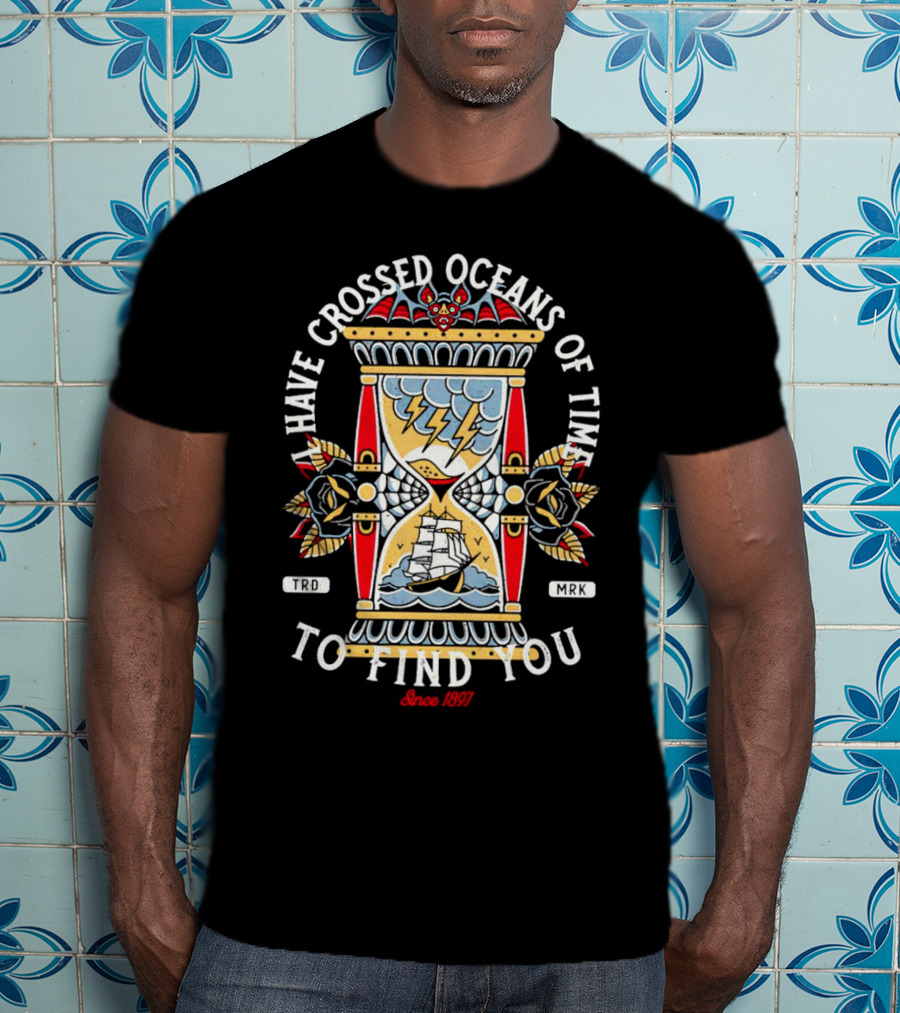 I Have Crossed Oceans Of Time To Find You Dracula Hourglass Traditional Tattoo Since 1897 T-Shirt