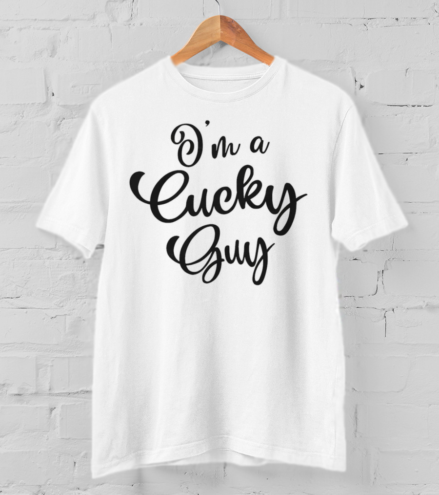 I'm A Cucky Guy T-Shirt