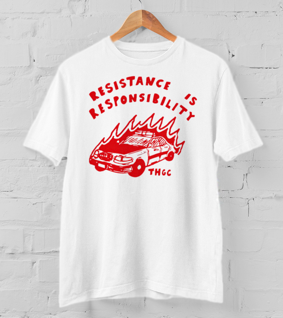 Resistance Is Responsibility THGC Burning Police Car T-Shirt