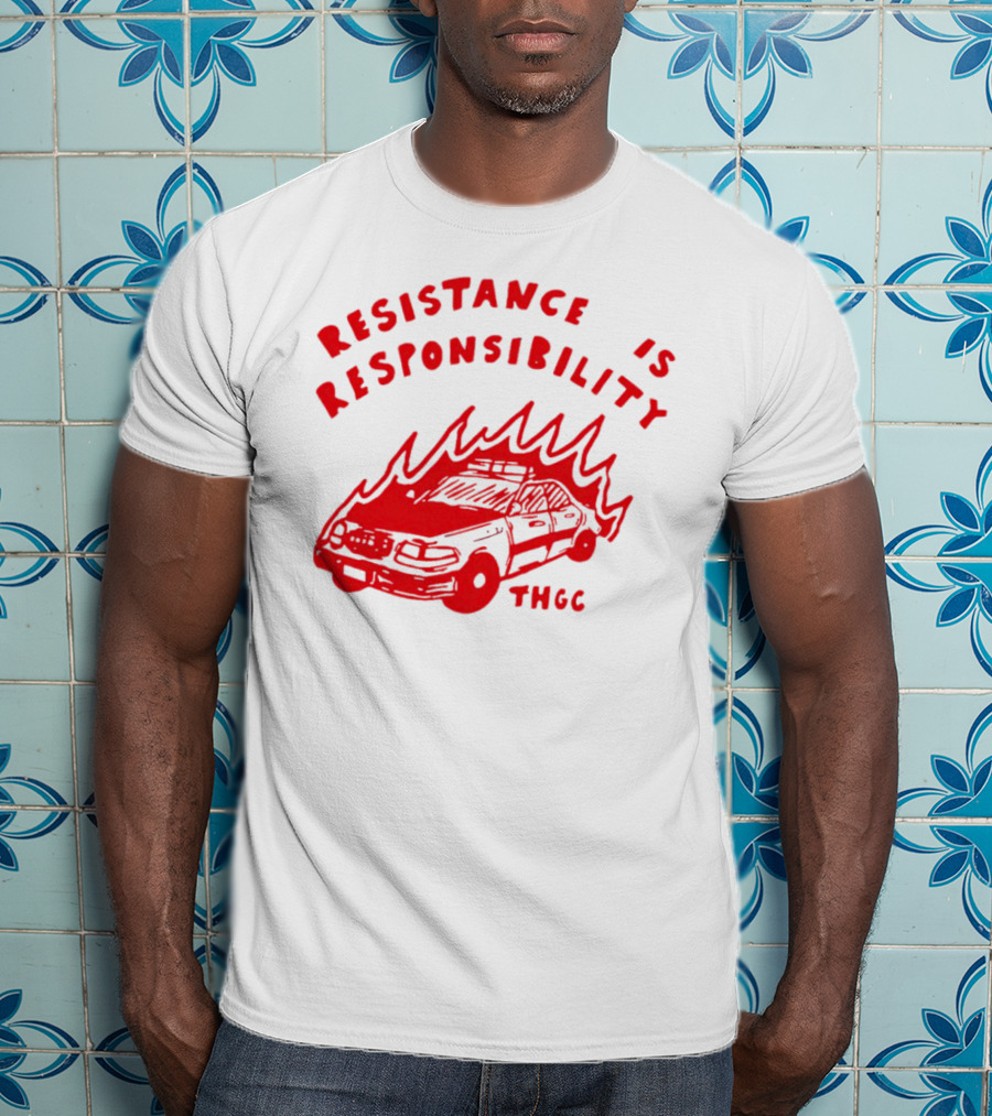Resistance Is Responsibility THGC Burning Police Car T-Shirt