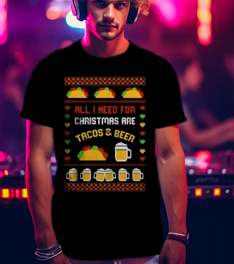 All I Need For Christmas Are Tacos And Beer Holiday Festive T-Shirt