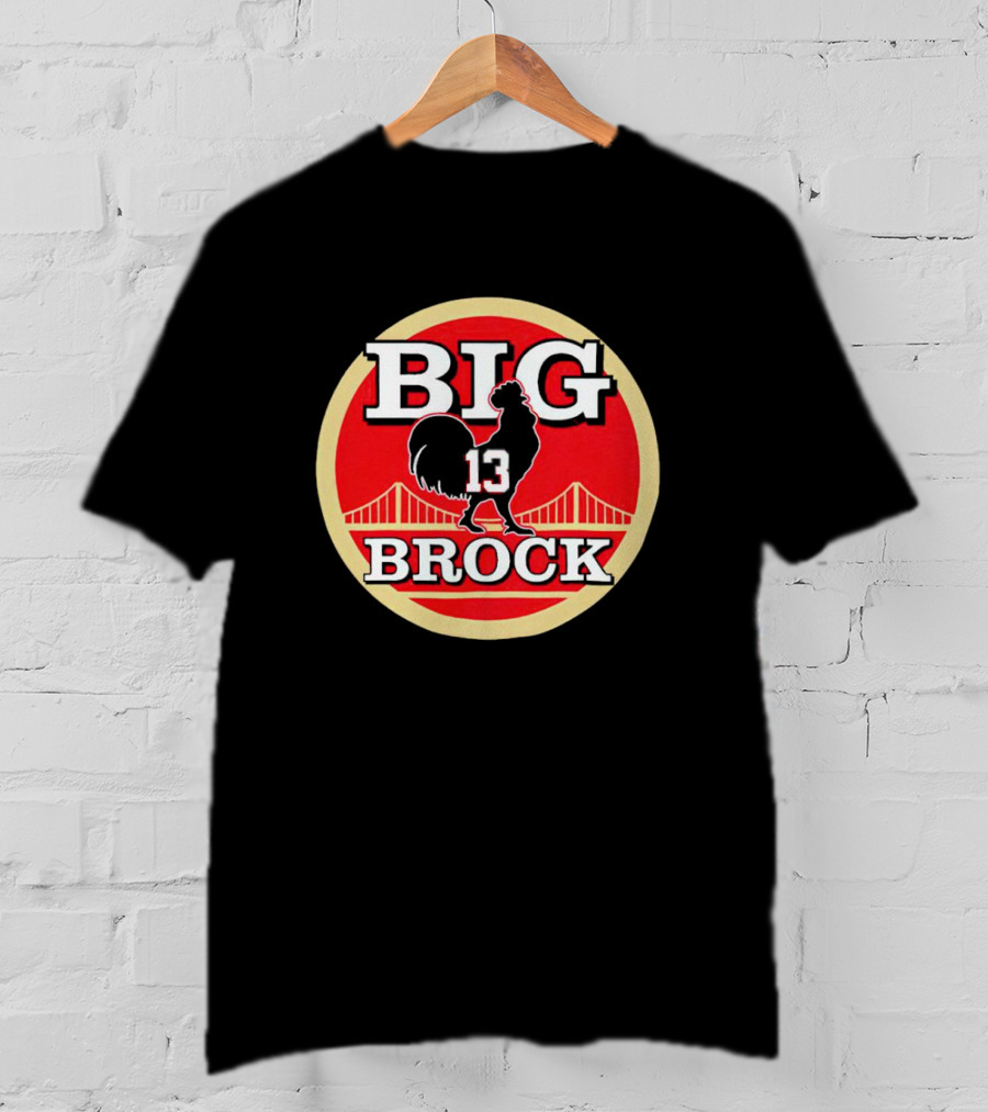 Big Brock 13 San Francisco 49ers Brocky Purdy T-Shirt
