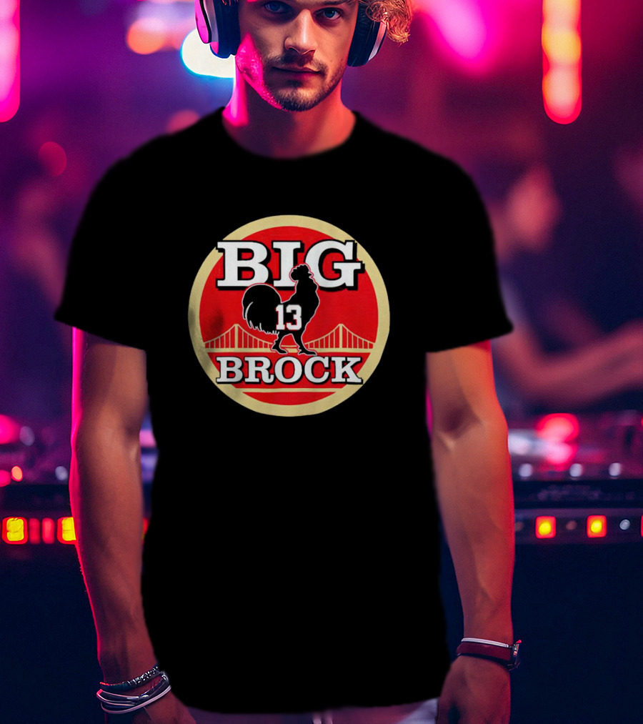 Big Brock 13 San Francisco 49ers Brocky Purdy T-Shirt