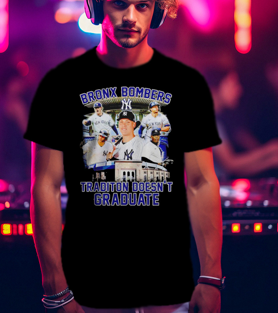 Bronx Bombers Tradition Doesn't Graduate New York Yankees Stadium Players T-Shirt