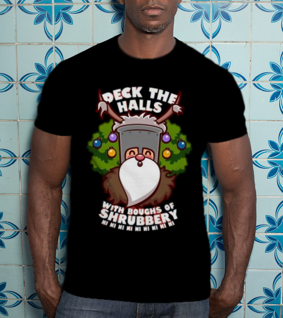 Deck The Halls With Boughs Of Shrubbery Ni Ni Ni Christmas T-Shirt