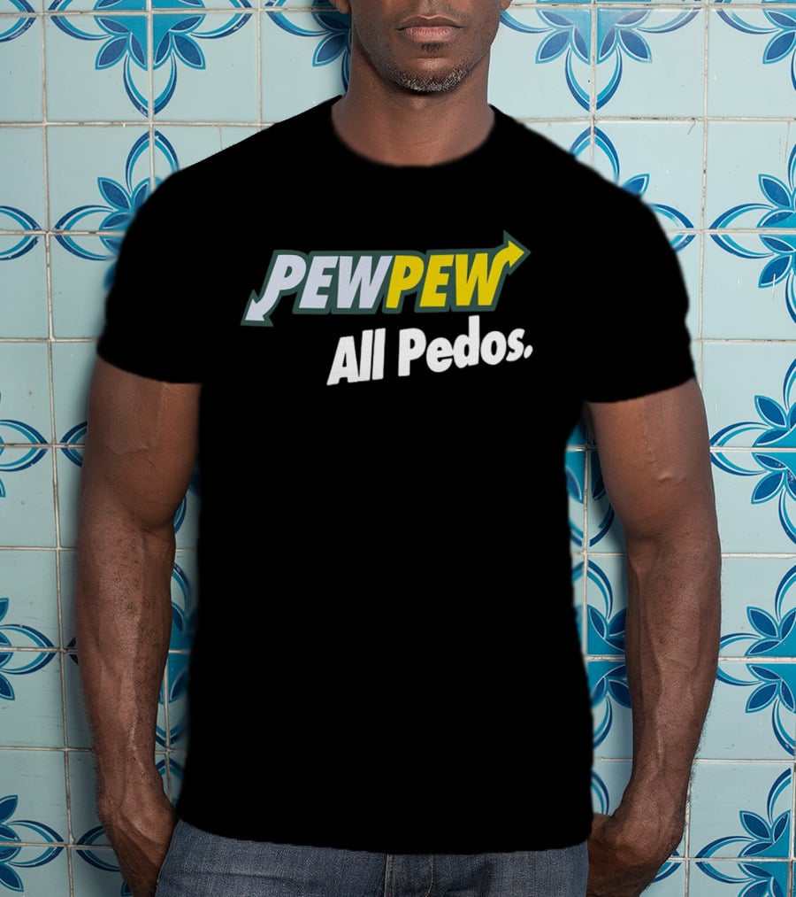 PEW PEW All Pedos Bold Text With Arrow T-Shirt