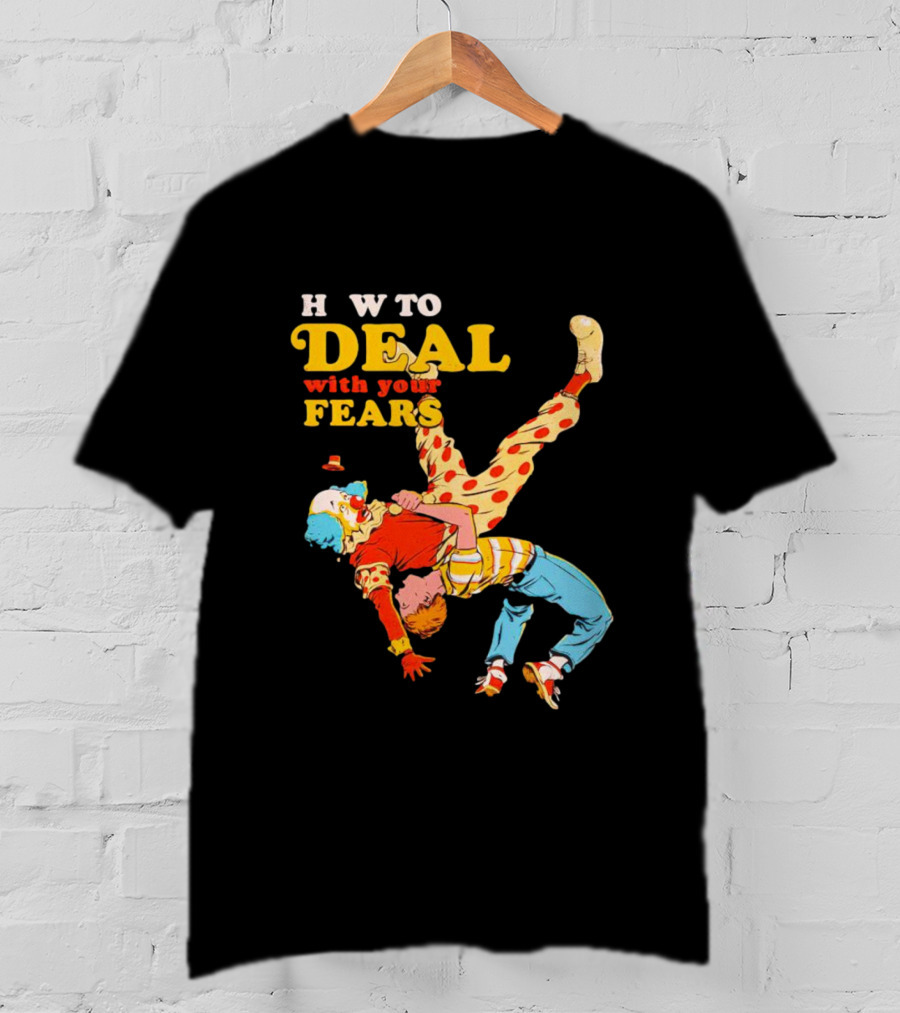 H W To Deal With Your Fears Fear Of Clowns T-Shirt