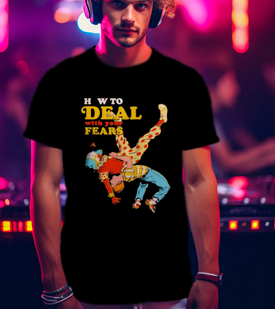 H W To Deal With Your Fears Fear Of Clowns T-Shirt