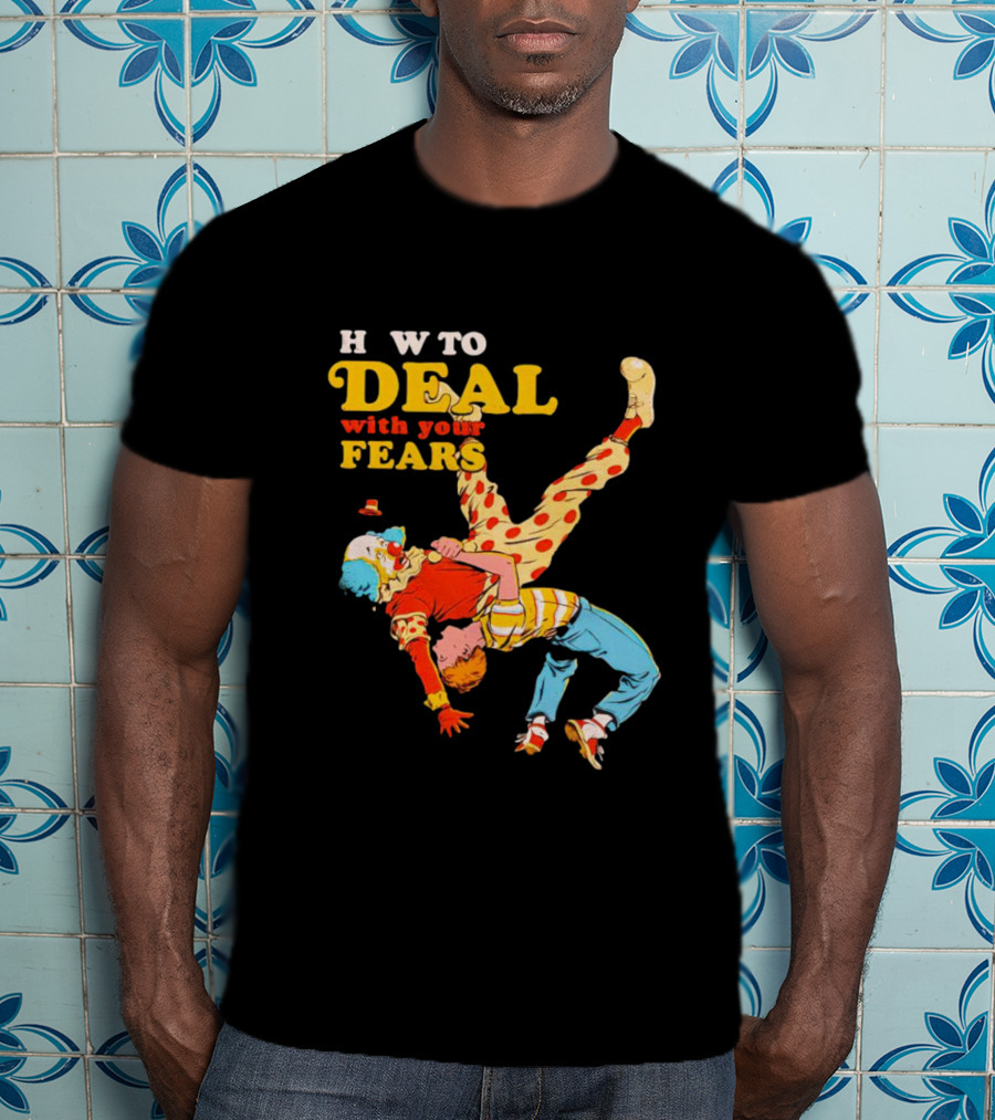 H W To Deal With Your Fears Fear Of Clowns T-Shirt