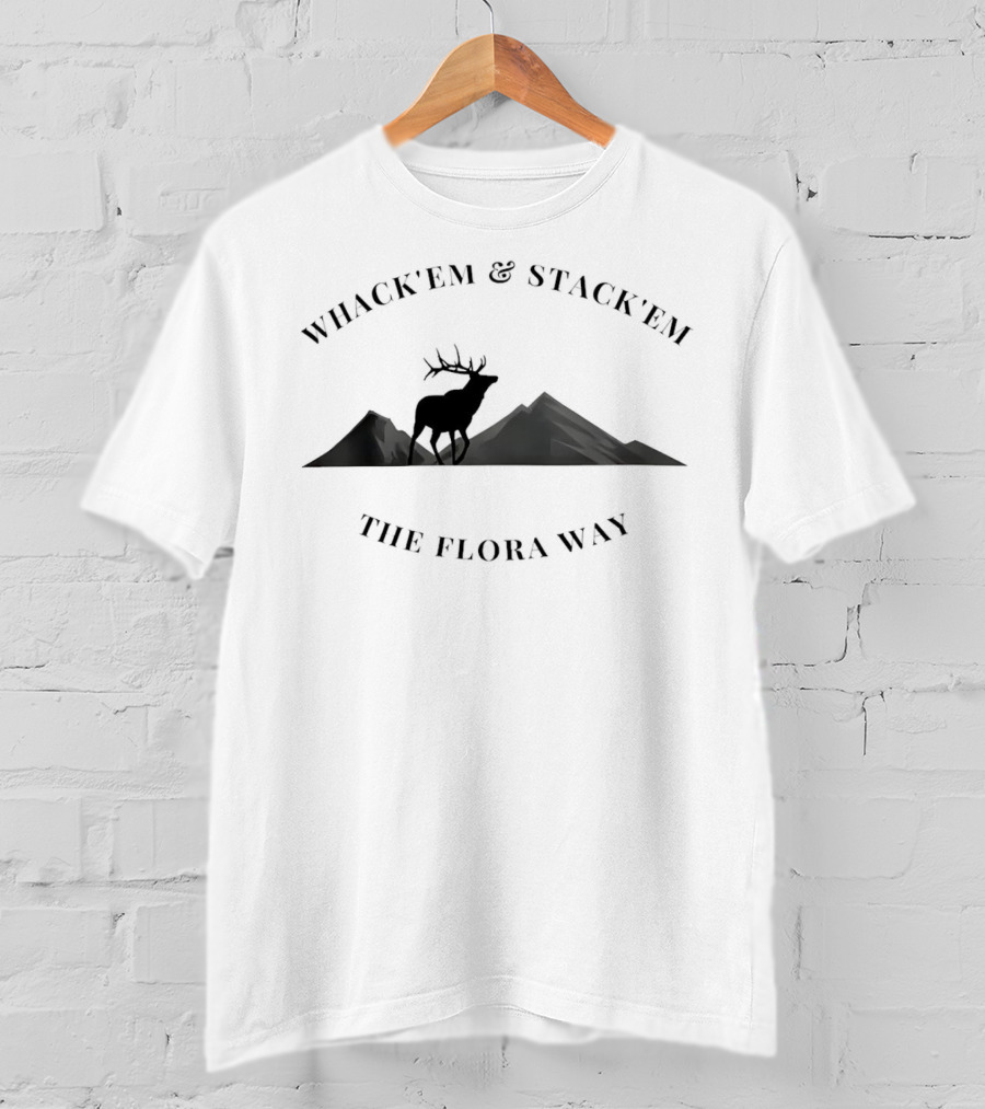 Whack’em And Stack’em With Elk Silhouette And Mountain Backdrop The Flora Way T-Shirt